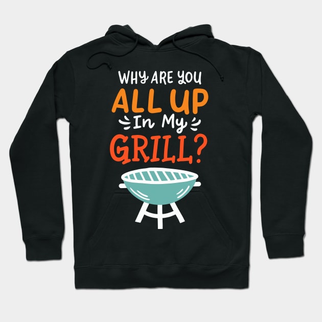 Why Are You All Up In My Grill Barbecue Hoodie by maxcode